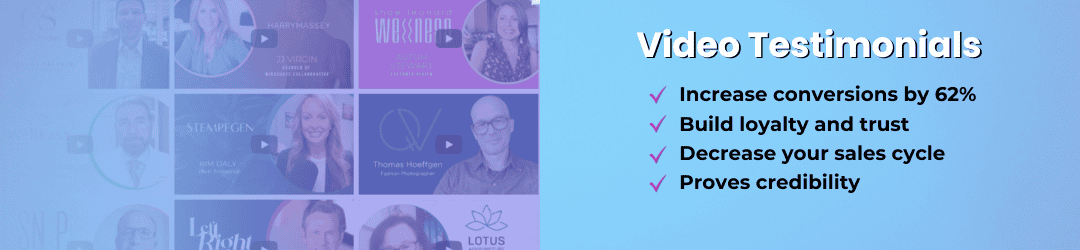 A graphic with blurred video testimonial thumbnails on the left and text on the right listing benefits of video testimonials: increase conversions, build loyalty and trust, decrease sales cycle, and prove credibility.