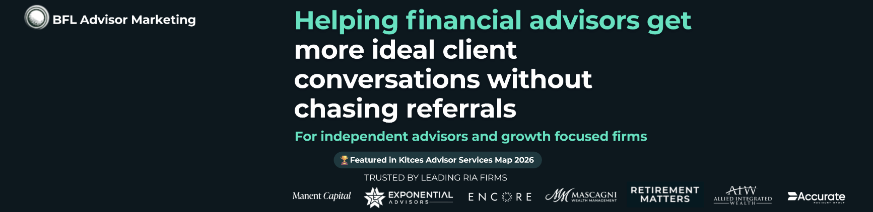 Dark banner for BFL Advisor Marketing reads: “Helping financial advisors get more ideal client conversations without chasing referrals,” listing endorsements and trusted by leading firms’ logos at the bottom.